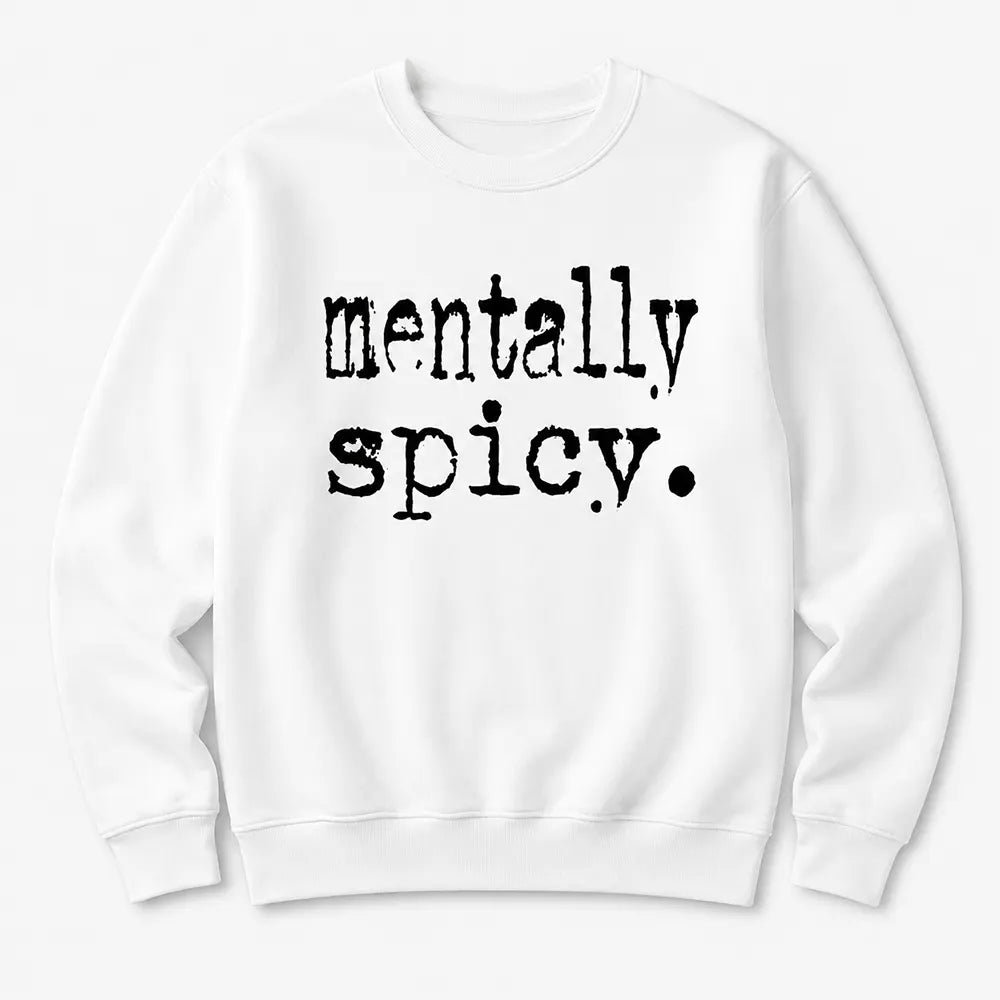 Mentally Spicy T-Shirt / Sweatshirt / Hoodie