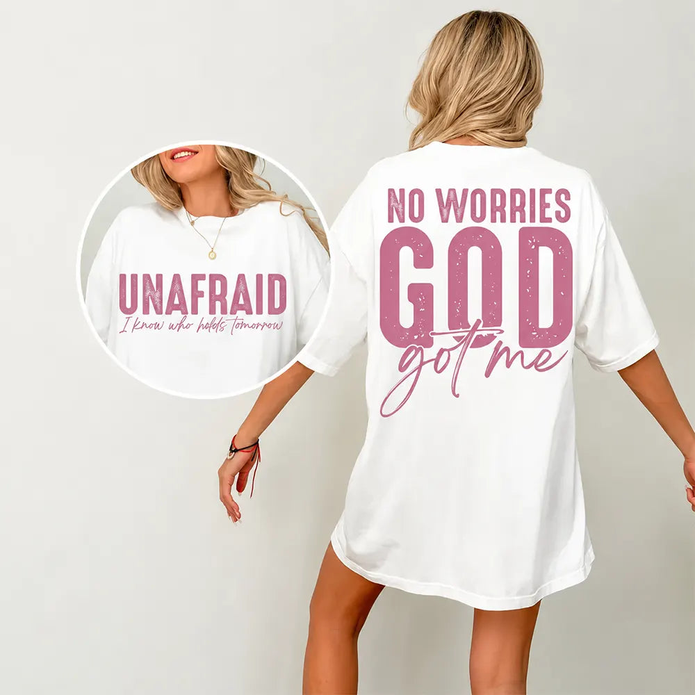 Unafraid No Worries God Got Me T-Shirt / Sweatshirt / Hoodie