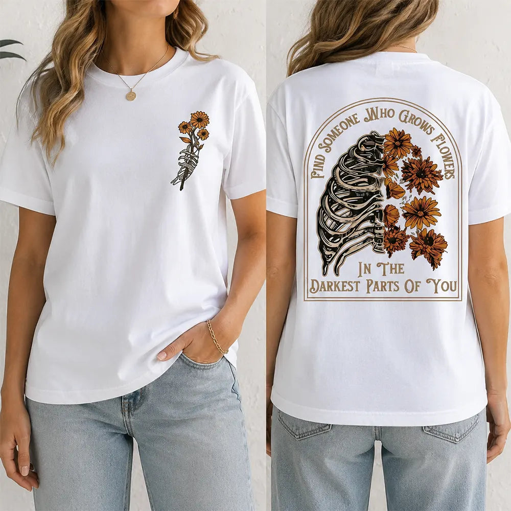 Flowers In Your Darkest Parts T-Shirt / Sweatshirt / Hoodie