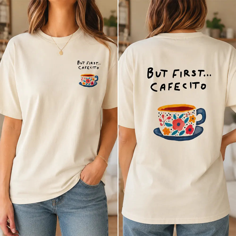 But First, Cafeito T-Shirt / Sweatshirt / Hoodie