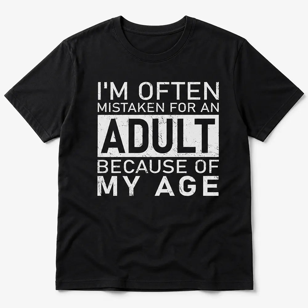 Mistaken For An Adult Because Of My Age T-Shirt / Sweatshirt / Hoodie