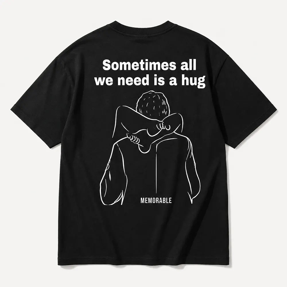 Sometimes All We Need Is A Hug T-Shirt / Sweatshirt / Hoodie