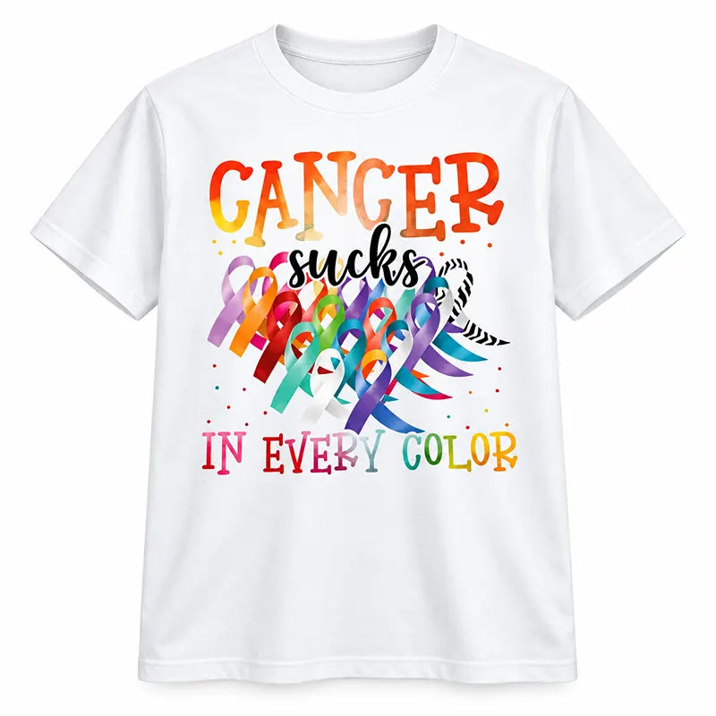Cancer Sucks In Every Color T-Shirt / Sweatshirt / Hoodie