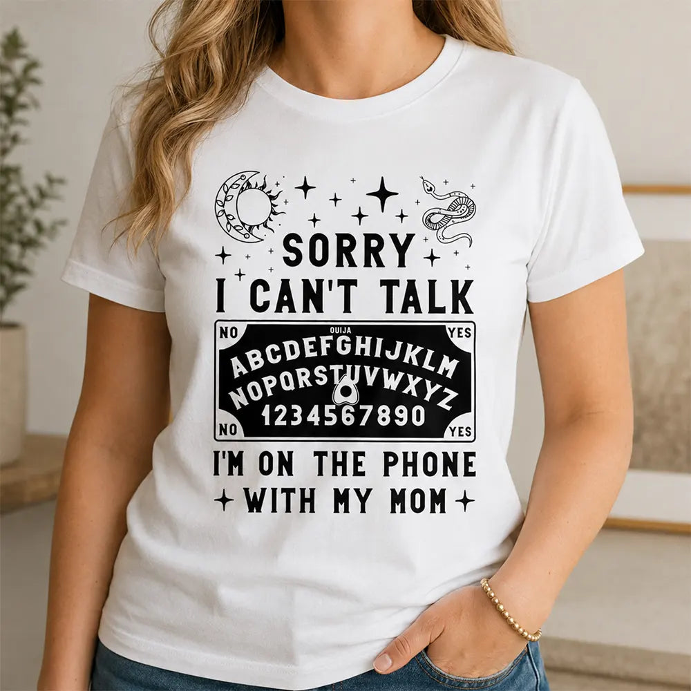 Sorry I Can’t Talk I’m On The Phone With Mom T-Shirt / Sweatshirt / Hoodie
