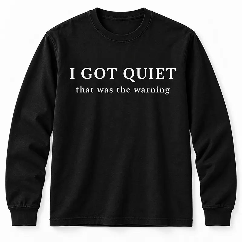 I Got Quiet That Was The Warning T-Shirt / Sweatshirt / Hoodie