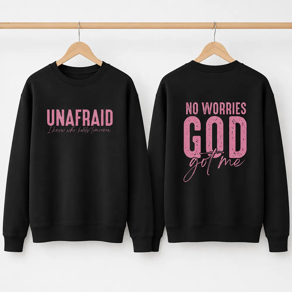 Unafraid No Worries God Got Me T-Shirt / Sweatshirt / Hoodie