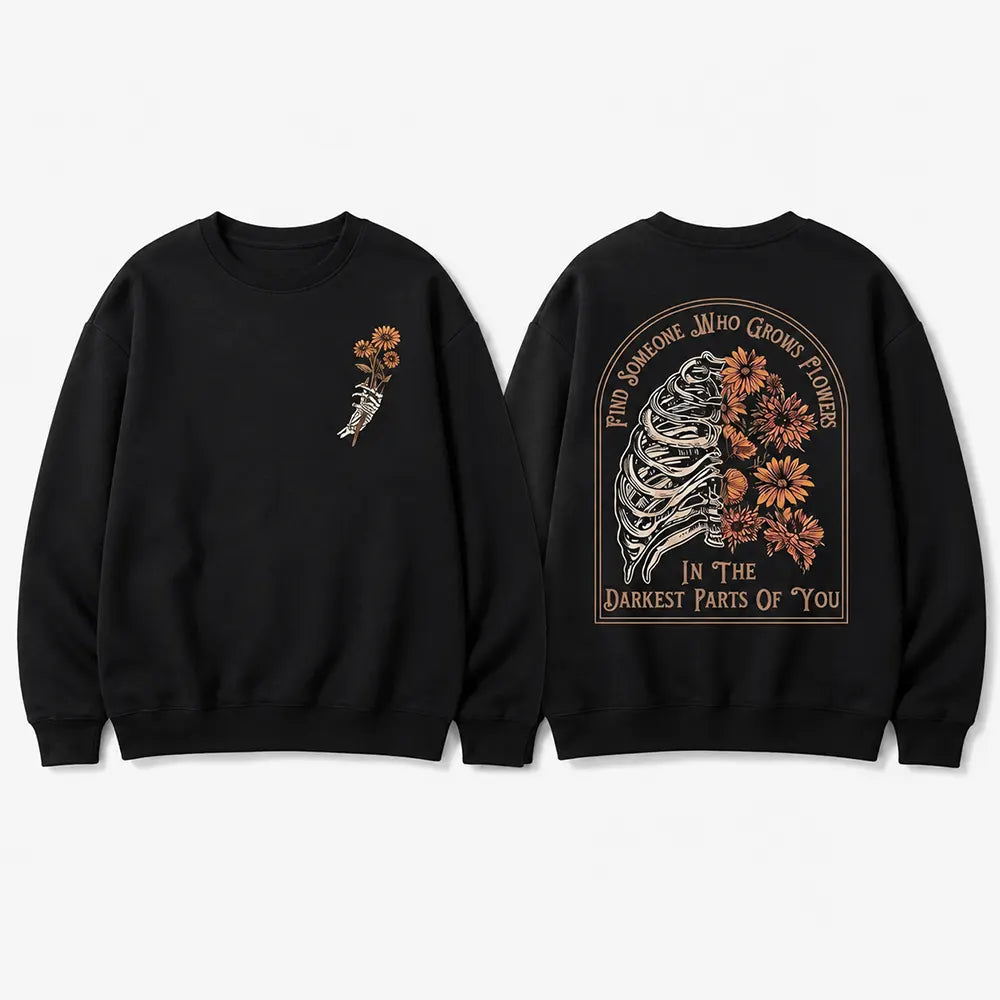 Flowers In Your Darkest Parts T-Shirt / Sweatshirt / Hoodie