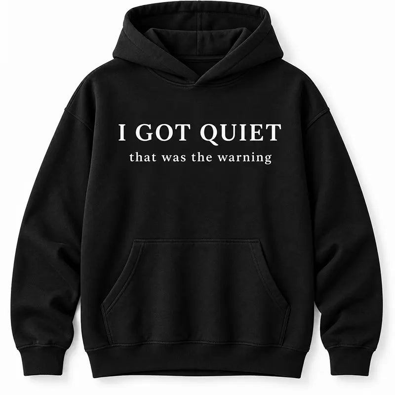 I Got Quiet That Was The Warning T-Shirt / Sweatshirt / Hoodie