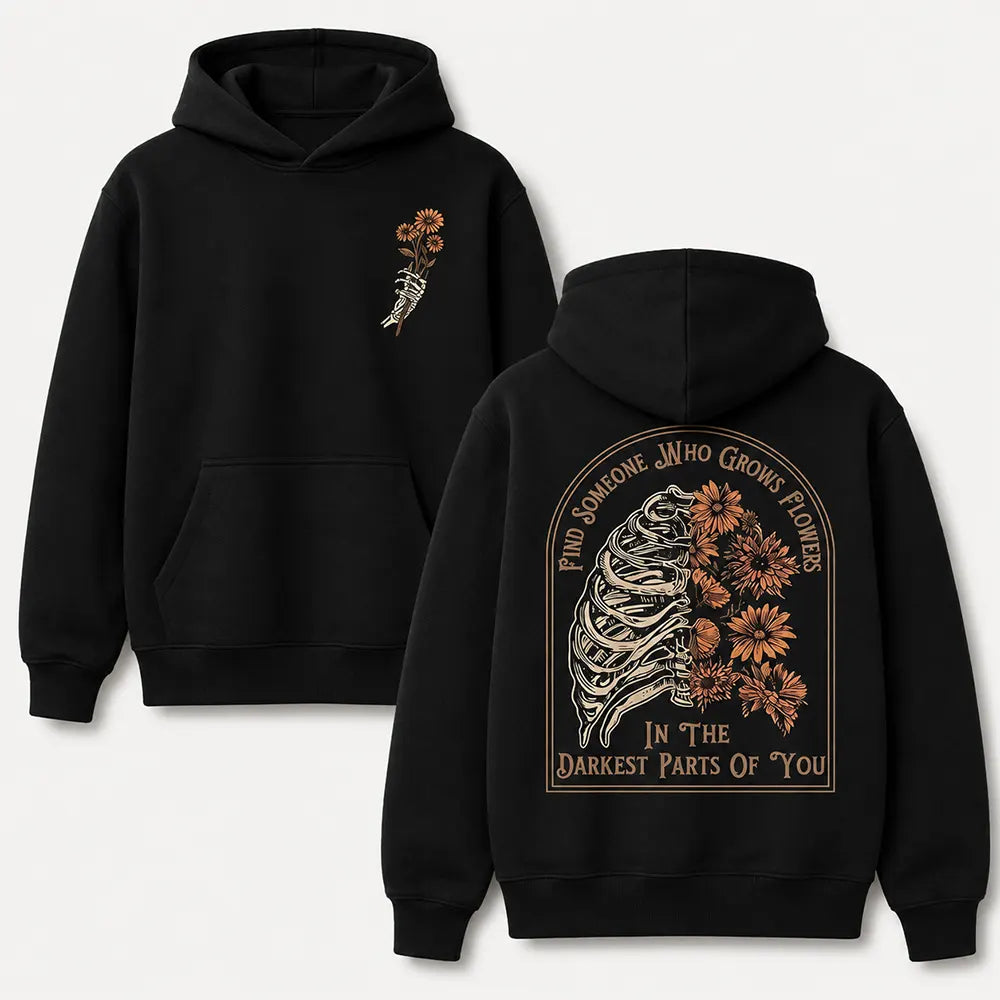Flowers In Your Darkest Parts T-Shirt / Sweatshirt / Hoodie