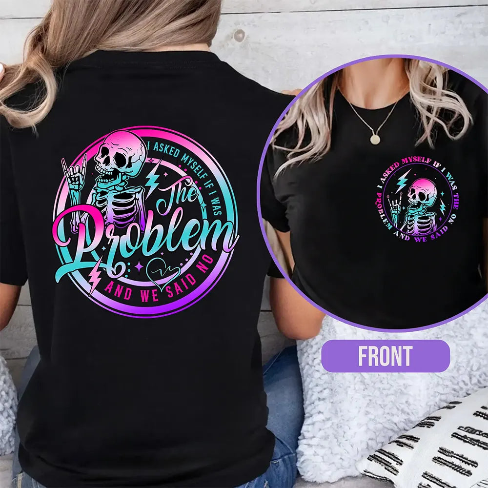 Am I The Problem? We Both Said No T-Shirt / Sweatshirt / Hoodie