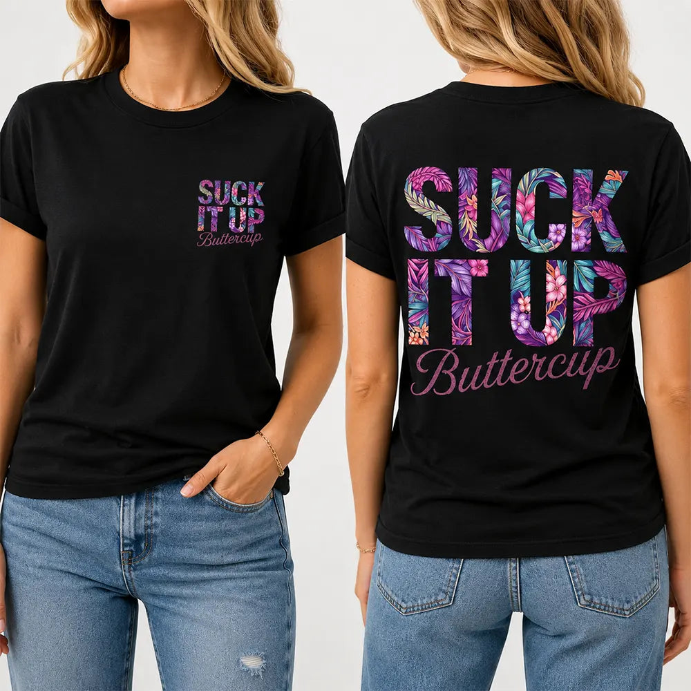 Suck It Up Buttercup Floral Lettering T-Shirt / Sweatshirt / Hoodie
