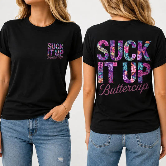 Suck It Up Buttercup Floral Lettering T-Shirt / Sweatshirt / Hoodie