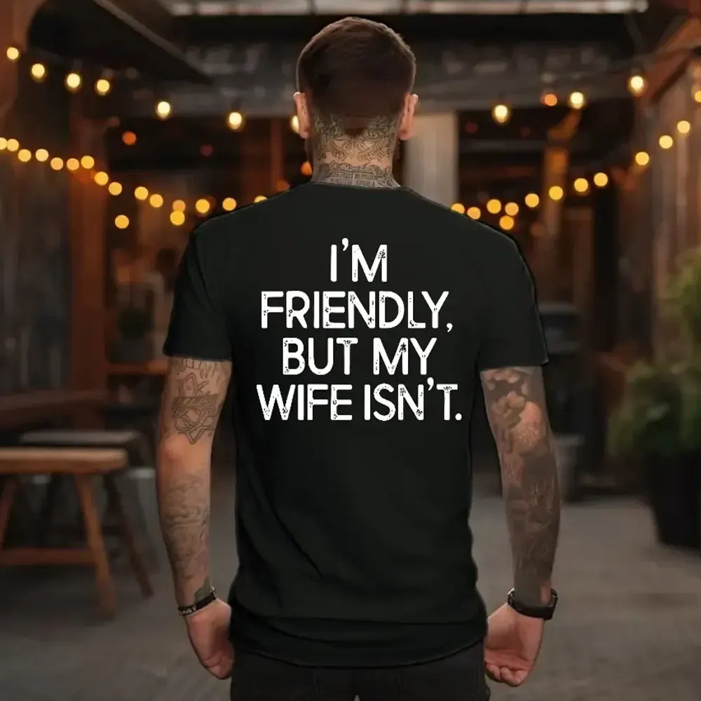 I’m Friendly But My Wife Isn’t T-Shirt / Sweatshirt / Hoodie