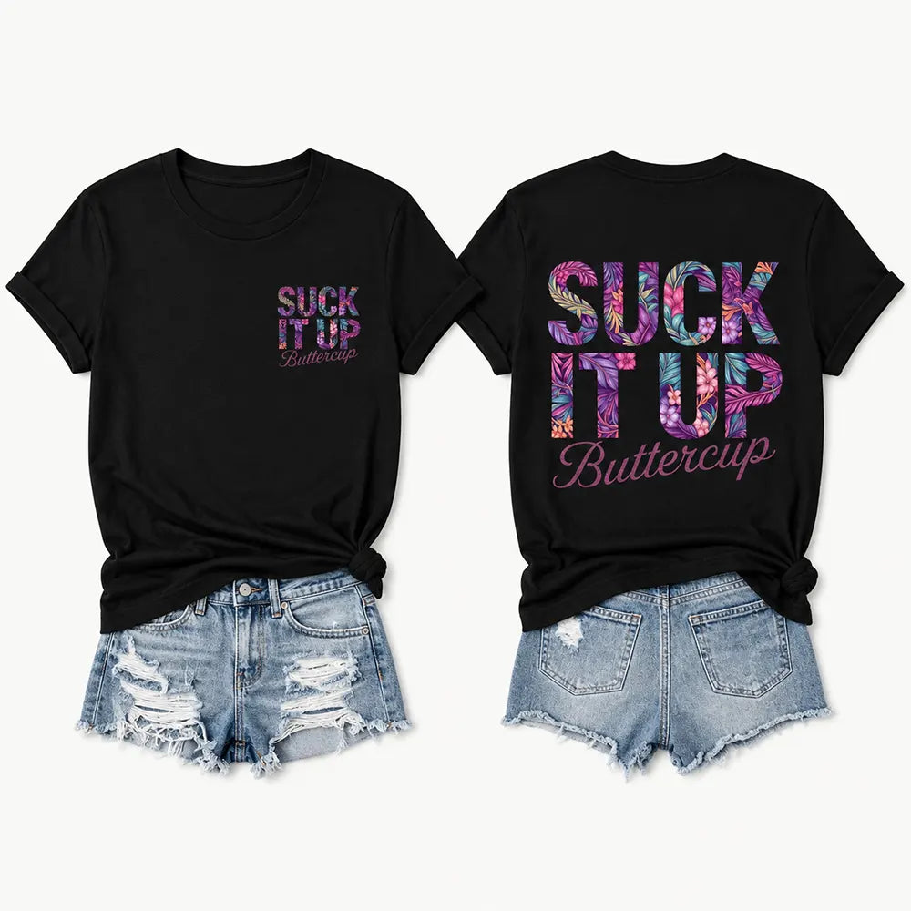 Suck It Up Buttercup Floral Lettering T-Shirt / Sweatshirt / Hoodie