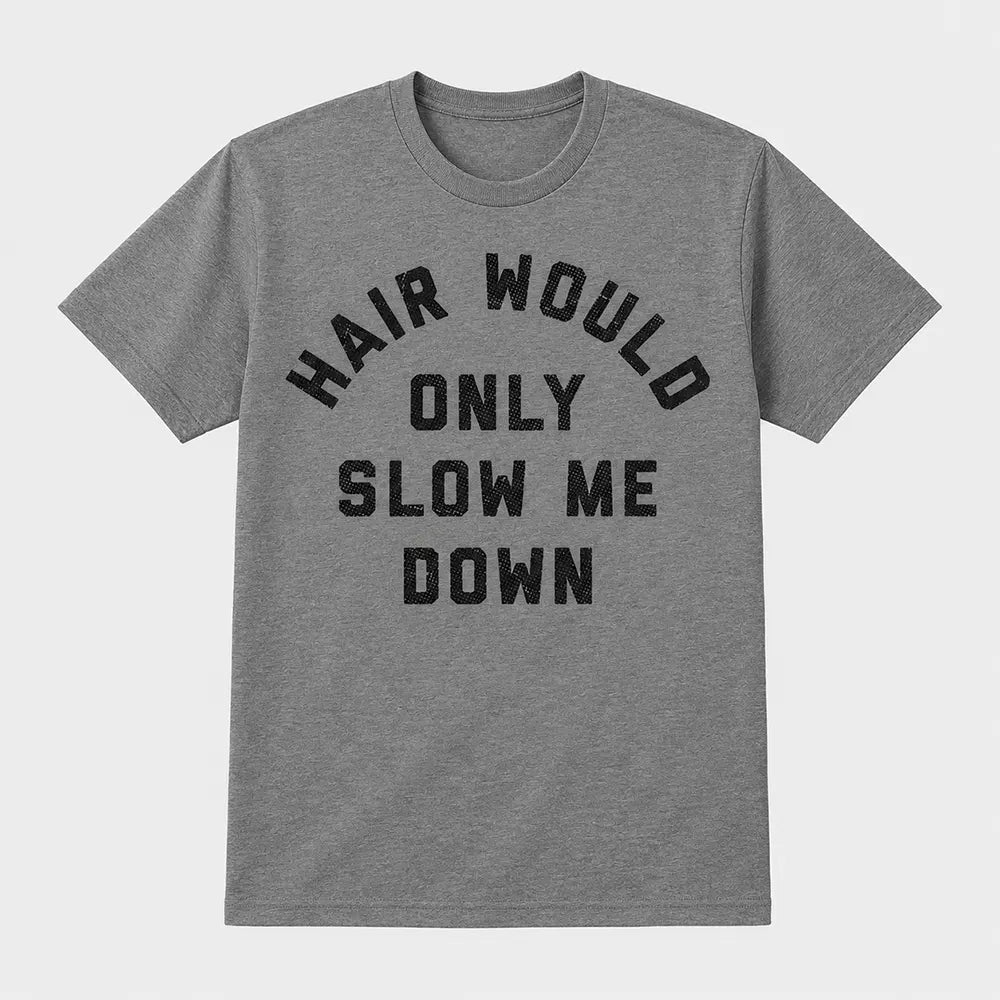 Hair Would Only Slow Me Down T-Shirt / Sweatshirt / Hoodie
