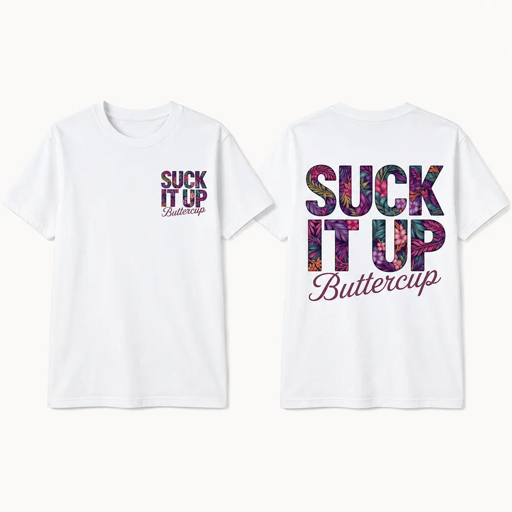 Suck It Up Buttercup Floral Lettering T-Shirt / Sweatshirt / Hoodie