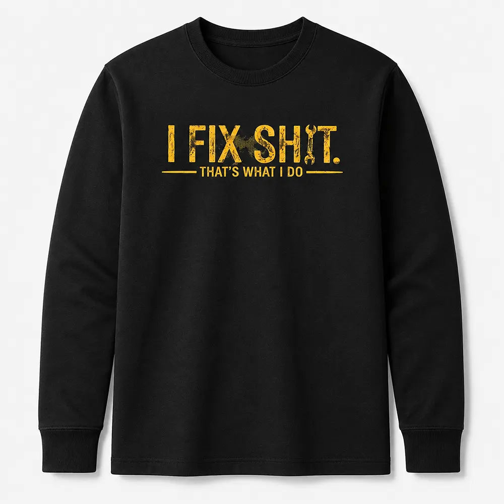 I Fix Sht That’s What I Do T-Shirt / Sweatshirt / Hoodie