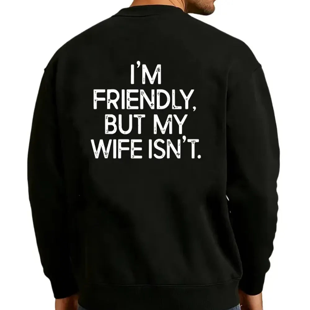 I’m Friendly But My Wife Isn’t T-Shirt / Sweatshirt / Hoodie