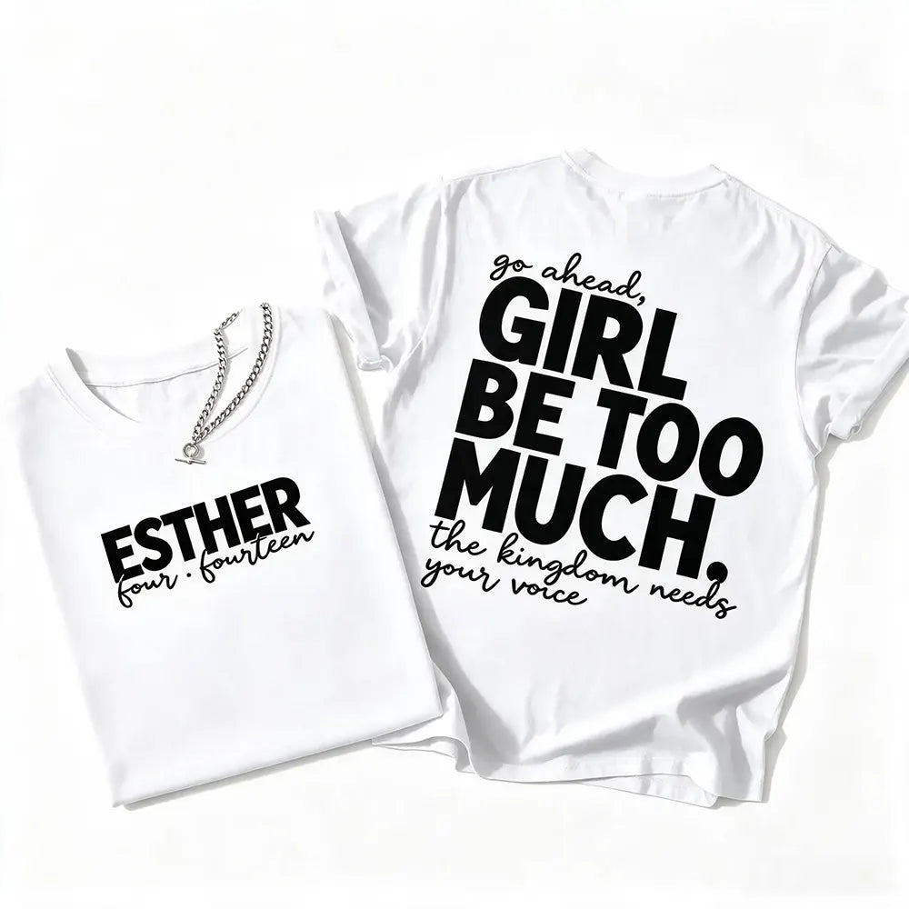 Girl Be Too Much T-Shirt / Sweatshirt / Hoodie