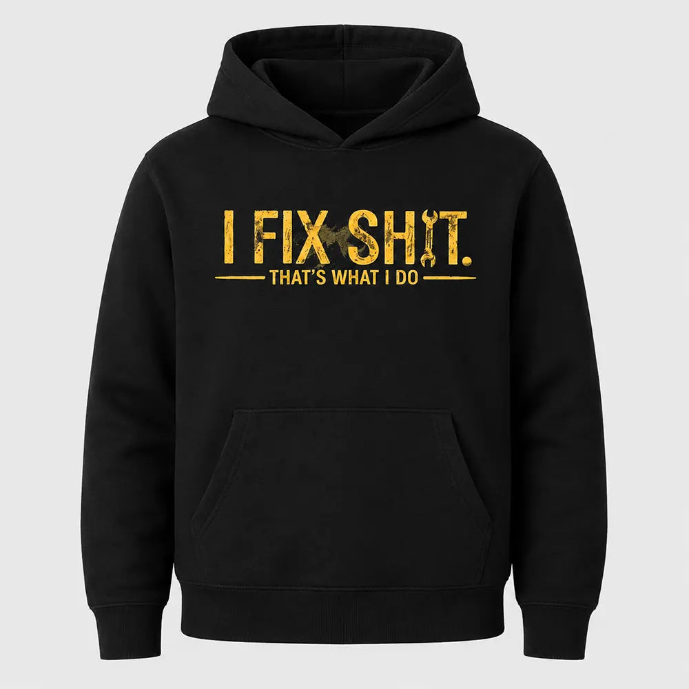 I Fix Sht That’s What I Do T-Shirt / Sweatshirt / Hoodie