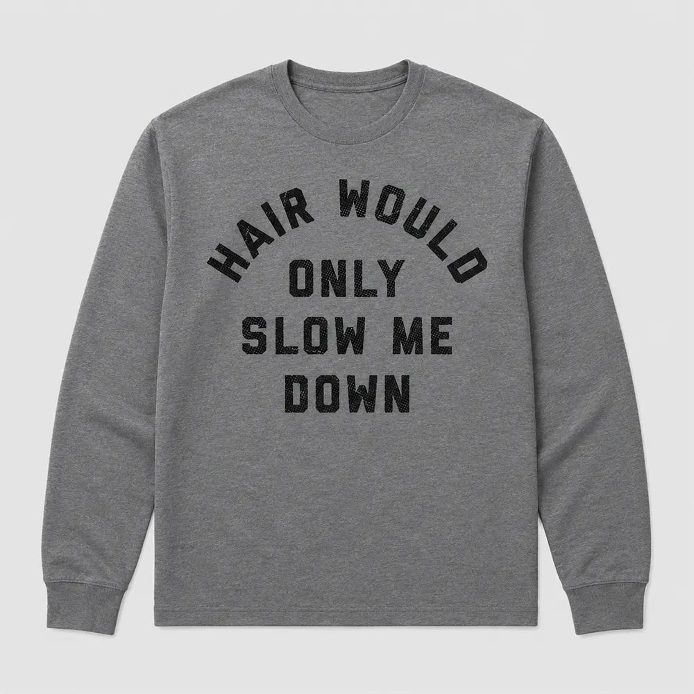 Hair Would Only Slow Me Down T-Shirt / Sweatshirt / Hoodie