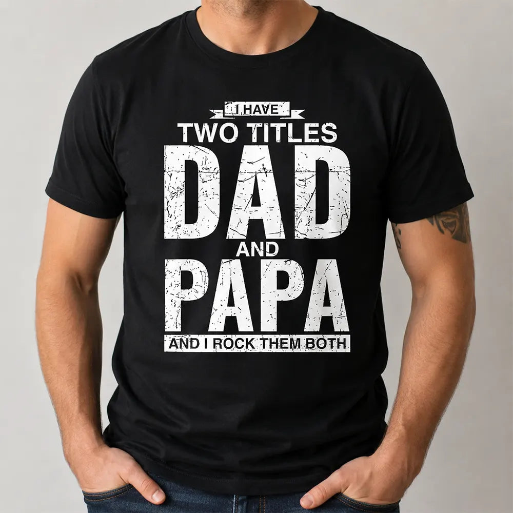 I Have Two Titles Dad And Papa T-Shirt / Sweatshirt / Hoodie
