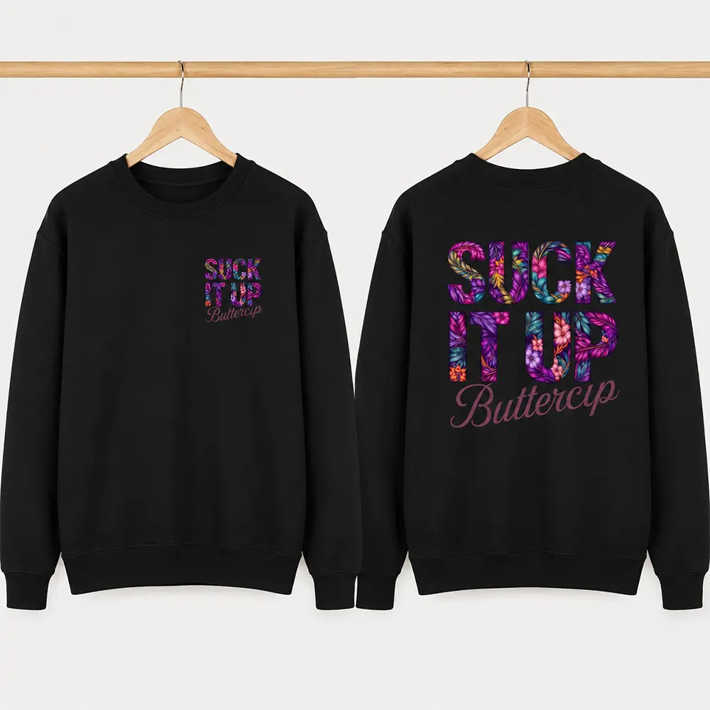 Suck It Up Buttercup Floral Lettering T-Shirt / Sweatshirt / Hoodie