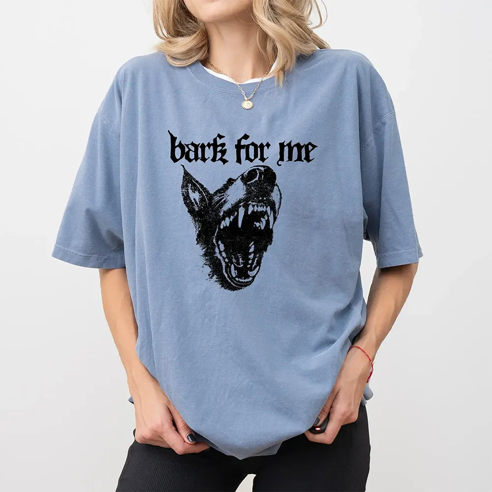 Bark For Me T-Shirt / Sweatshirt / Hoodie