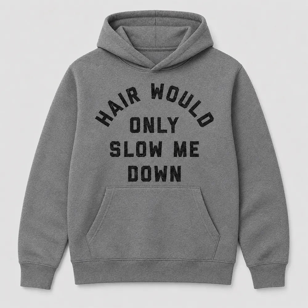 Hair Would Only Slow Me Down T-Shirt / Sweatshirt / Hoodie