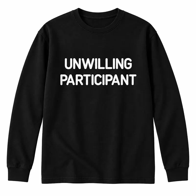 Unwilling Participant T-Shirt / Sweatshirt / Hoodie