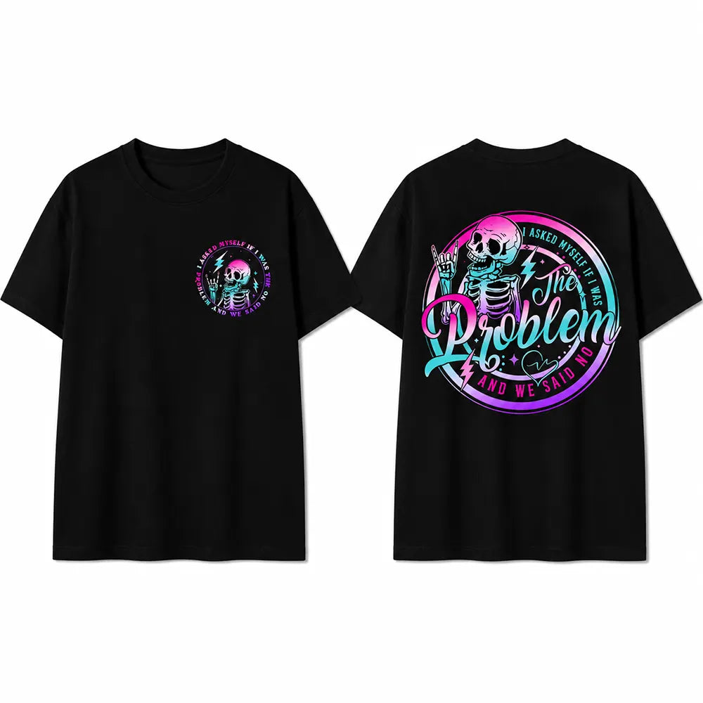 Am I The Problem? We Both Said No T-Shirt / Sweatshirt / Hoodie
