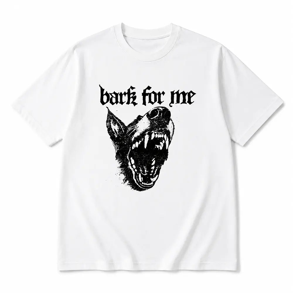 Bark For Me T-Shirt / Sweatshirt / Hoodie