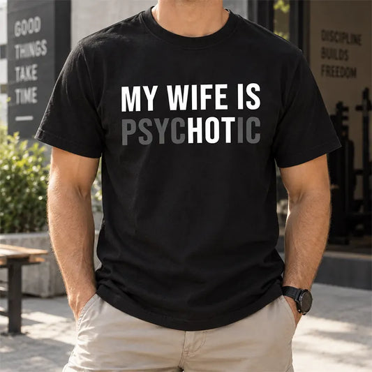My Wife Is Psychotic T-Shirt / Sweatshirt / Hoodie
