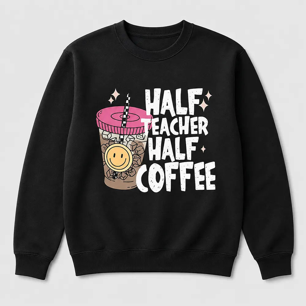 Half Teacher Half Coffee T-Shirt / Sweatshirt / Hoodie