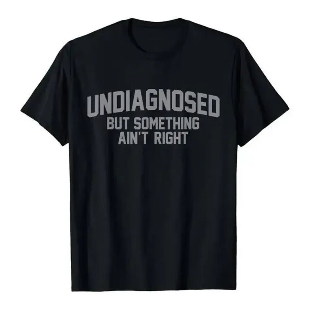 Undiagnosed But Something Ain’t Right T-Shirt / Sweatshirt / Hoodie