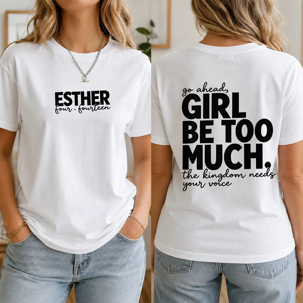 Girl Be Too Much T-Shirt / Sweatshirt / Hoodie