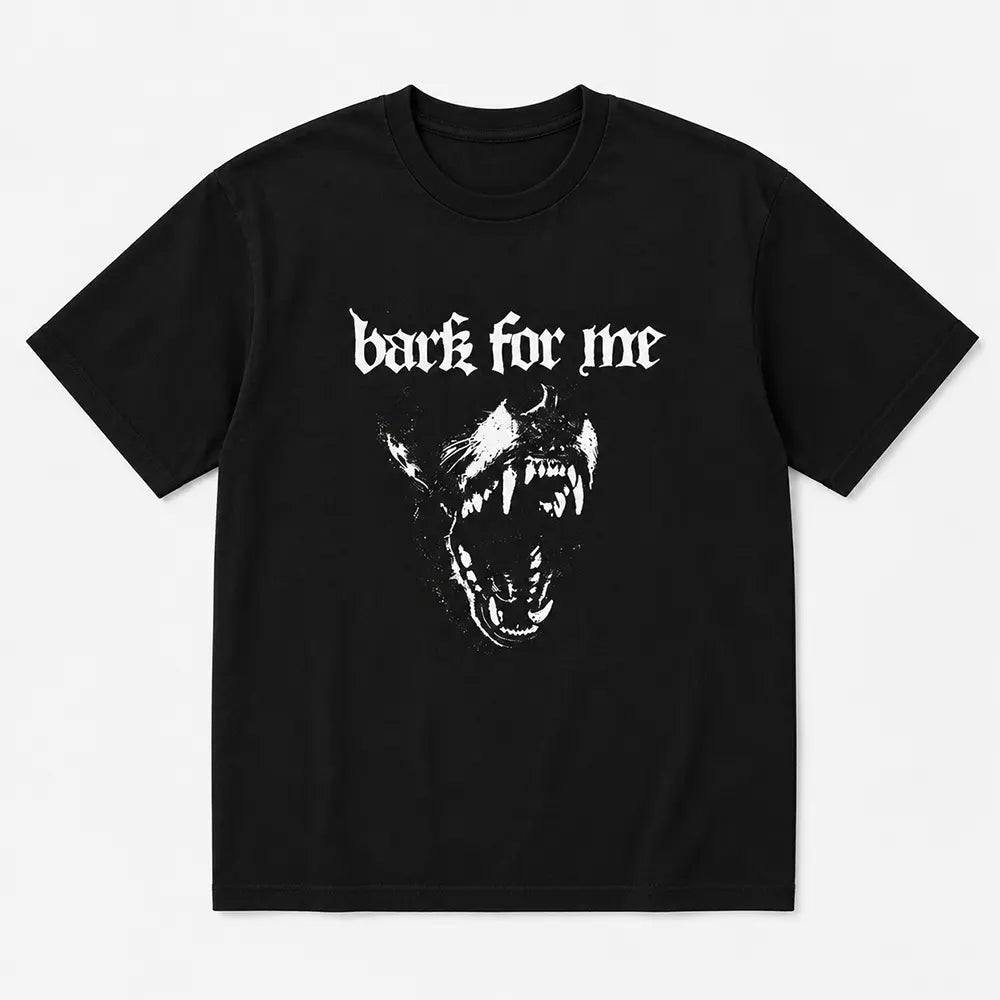 Bark For Me T-Shirt / Sweatshirt / Hoodie