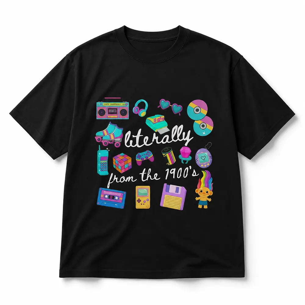 Literally From The 1900s T-Shirt / Sweatshirt / Hoodie