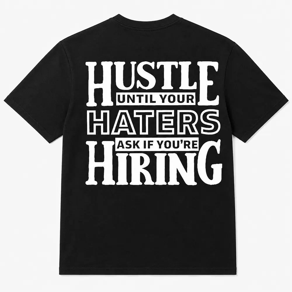 Hustle Until Your Haters Ask If You're Hiring T-Shirt / Sweatshirt / Hoodie