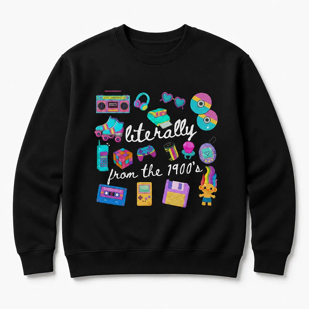 Literally From The 1900s T-Shirt / Sweatshirt / Hoodie