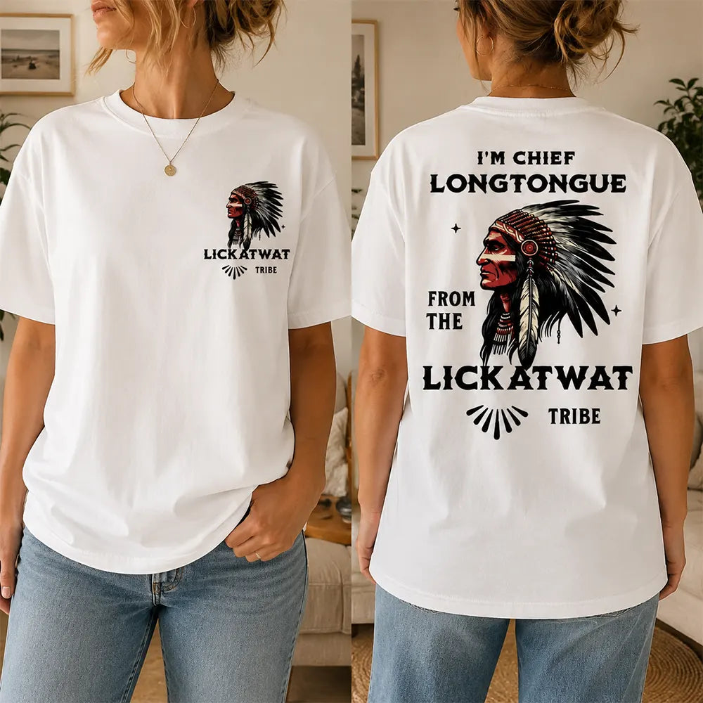 Chief Longtongue From The Lickatwat Tribe T-Shirt / Sweatshirt / Hoodie