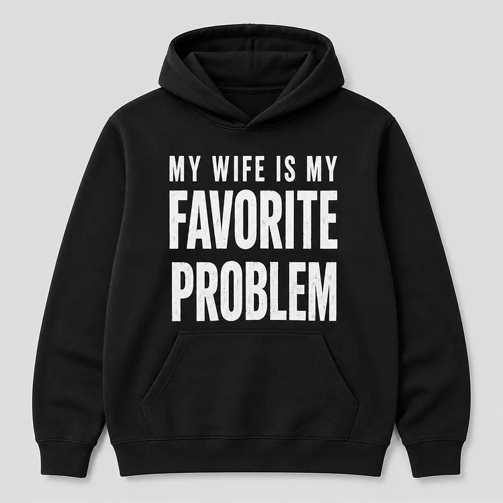My Wife Is My Favorite Problem T-Shirt / Sweatshirt / Hoodie