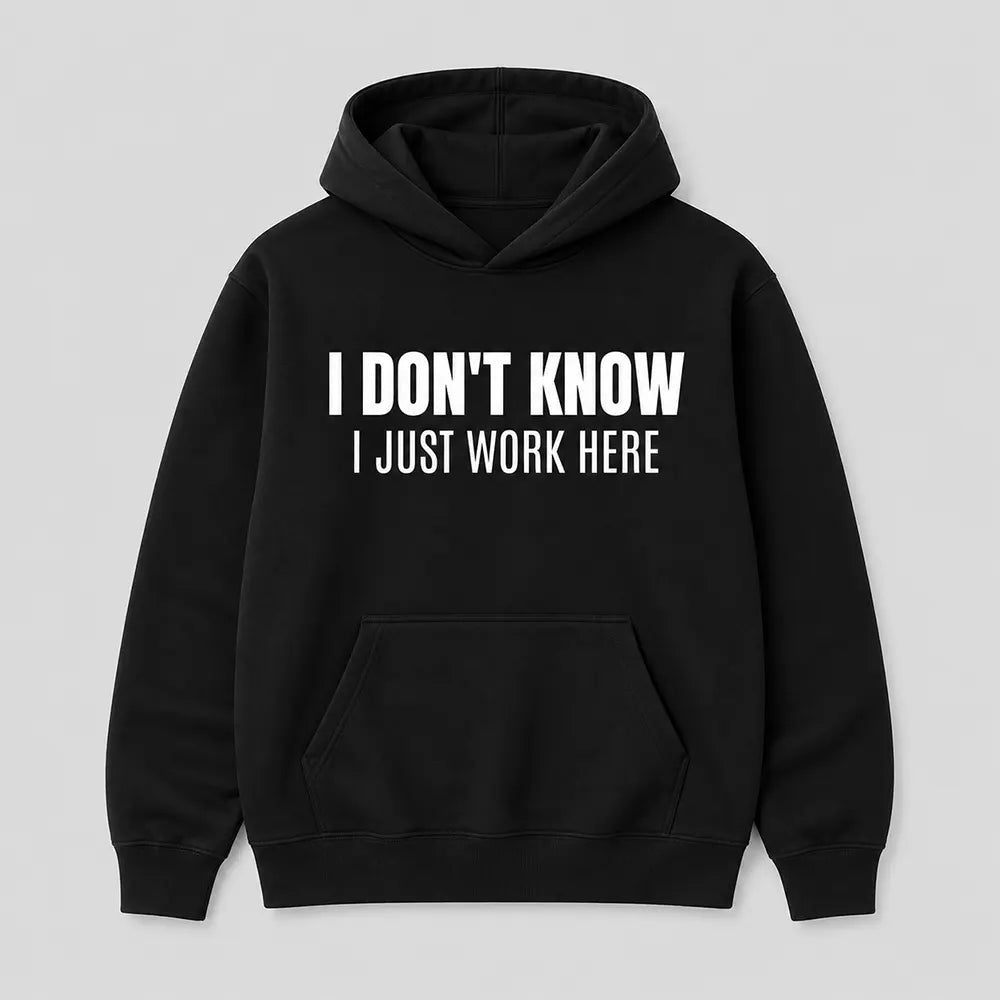 I Don’t Know I Just Work Here T-Shirt / Sweatshirt / Hoodie