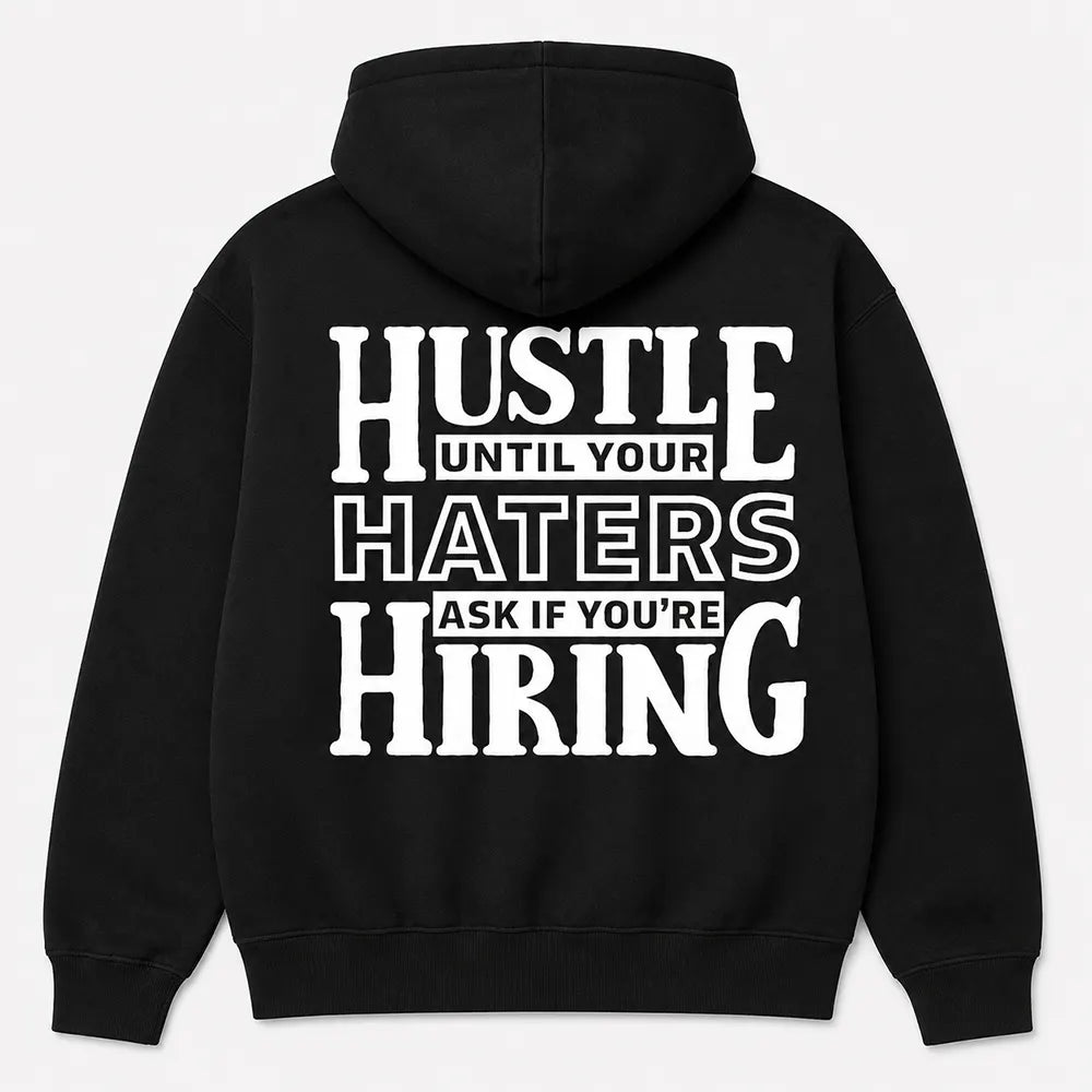 Hustle Until Your Haters Ask If You're Hiring T-Shirt / Sweatshirt / Hoodie