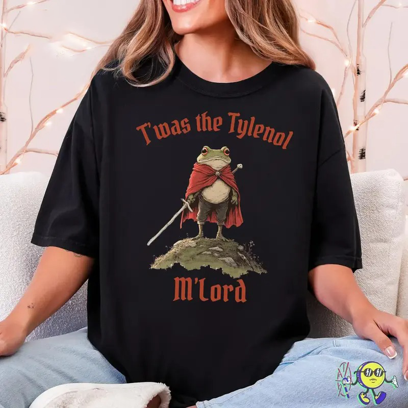 T'was The Tylenol M'lord T-Shirt / Sweatshirt / Hoodie