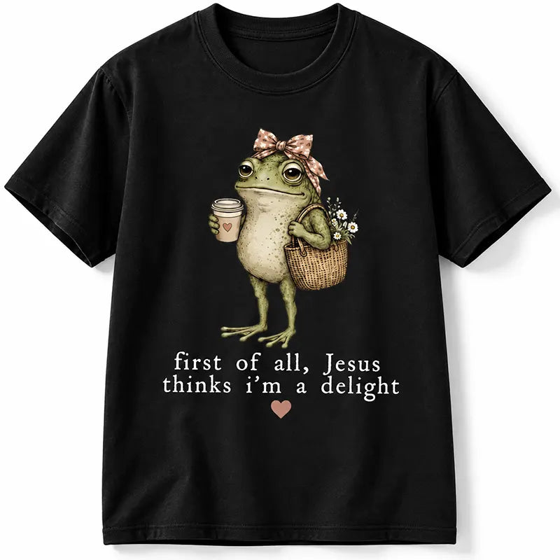 Jesus Thinks I’m A Delight T-Shirt / Sweatshirt / Hoodie