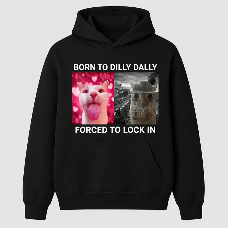 Born To Dilly Dally Forced To Lock In T-Shirt / Sweatshirt / Hoodie