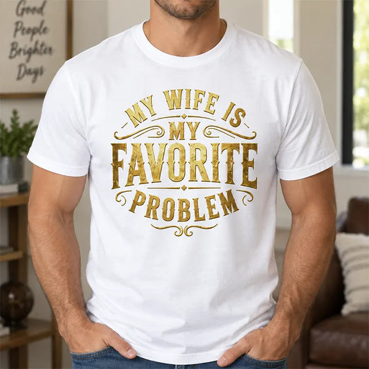 My Wife Is My Favorite Problem T-Shirt / Sweatshirt / Hoodie