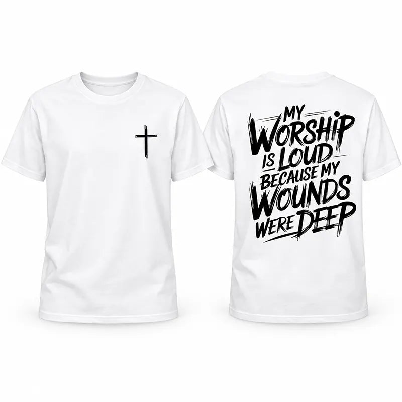 My Worship Is Loud Because My Wounds Were Deep T-Shirt / Sweatshirt / Hoodie