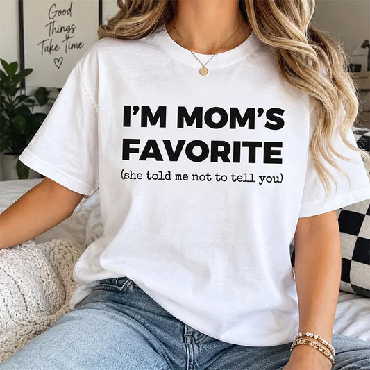 I’m Mom’s Favorite T-Shirt / Sweatshirt / Hoodie
